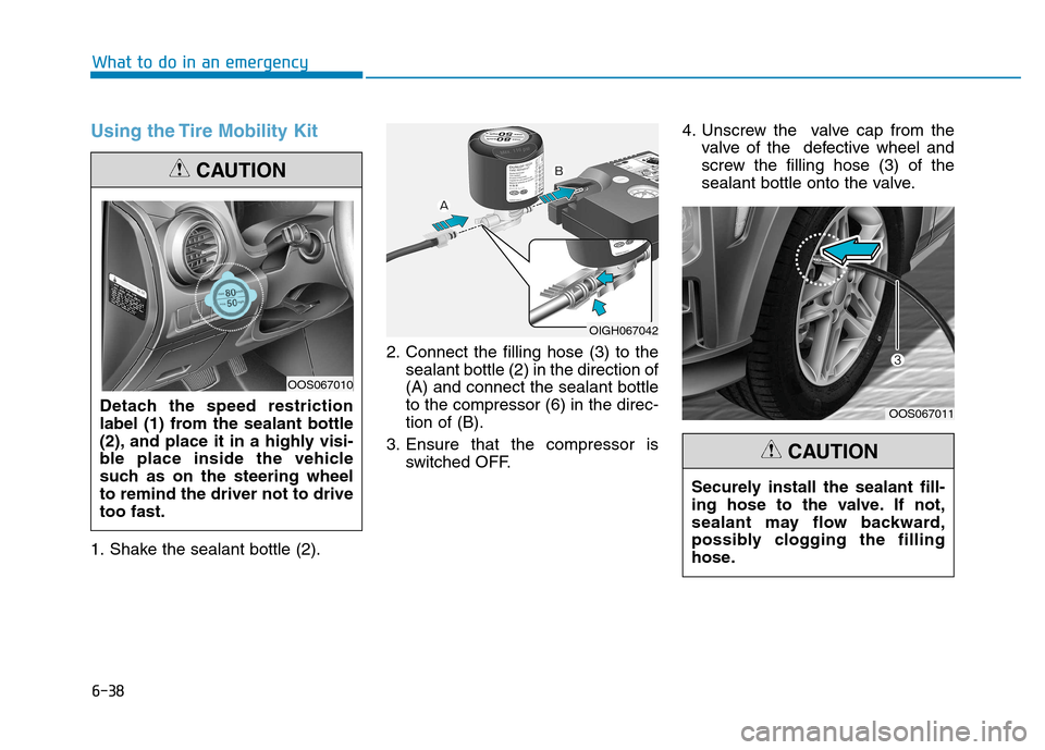 Hyundai Kona 2018  Owners Manual 6-38
What to do in an emergency
Using the Tire Mobility Kit
1. Shake the sealant bottle (2).2. Connect the filling hose (3) to the
sealant bottle (2) in the direction of (A) and connect the sealant bo