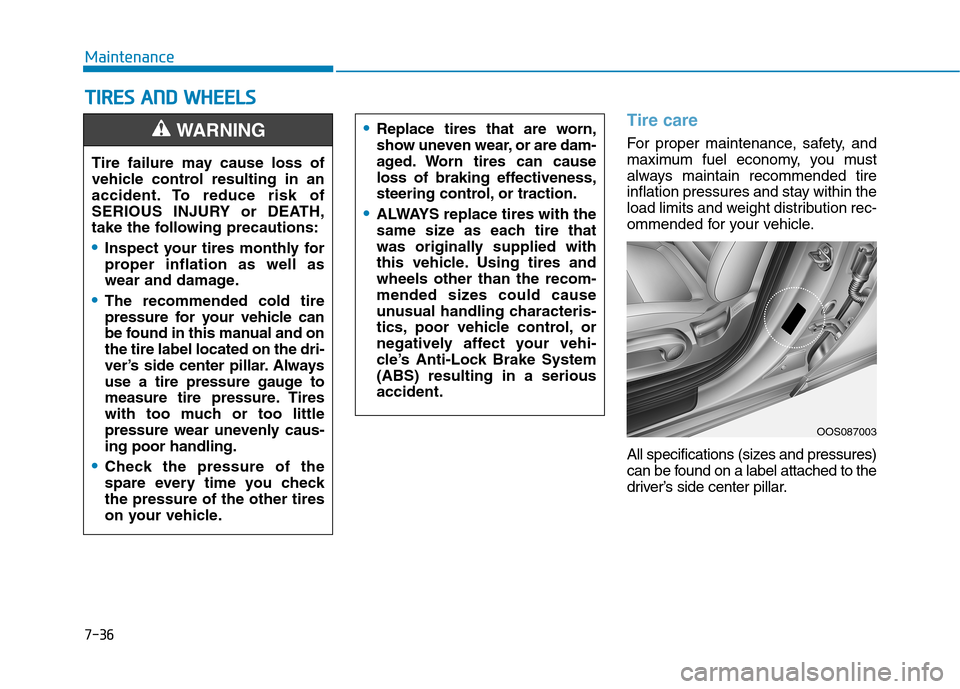 Hyundai Kona 2018  Owners Manual 7-36
MaintenanceT
T IIRR EESS  AA NN DD  WW HHEEEELLSS   
Tire care
For proper maintenance, safety, and 
maximum fuel economy, you must
always maintain recommended tire
inflation pressures and stay wi