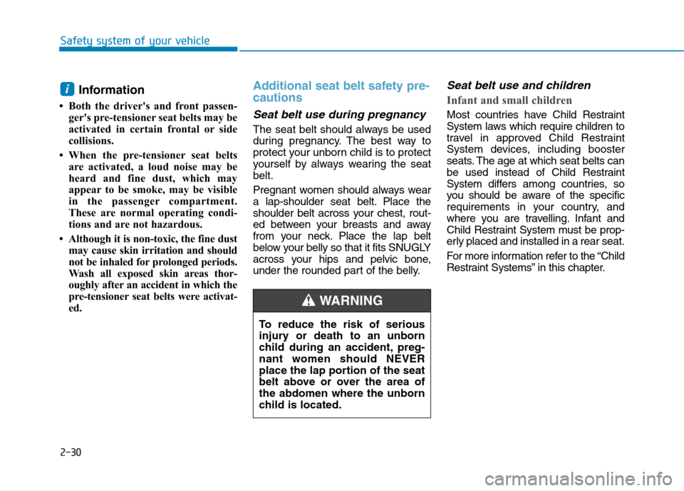 Hyundai Kona 2018 Owners Manual 2-30
Safety system of your vehicle
Information
Both the drivers and front passen- gers pre-tensioner seat belts may be
activated in certain frontal or side
collisions.
When the pre-tensioner s Hyundai Kona 2018 Owners Manual 2-30
Safety system of your vehicle
Information
Both the drivers and front passen- gers pre-tensioner seat belts may be
activated in certain frontal or side
collisions.
When the pre-tensioner s
