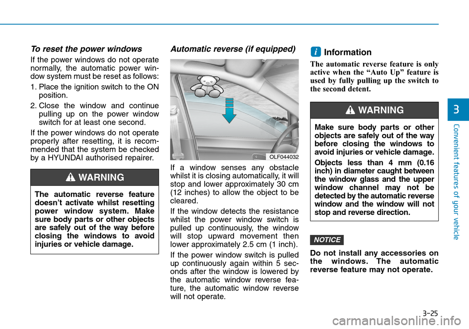 Hyundai Kona 2018  Owners Manual - RHD (UK, Australia) 3-25
Convenient features of your vehicle
3
To reset the power windows
If the power windows do not operate
normally, the automatic power win-
dow system must be reset as follows:
1. Place the ignition 