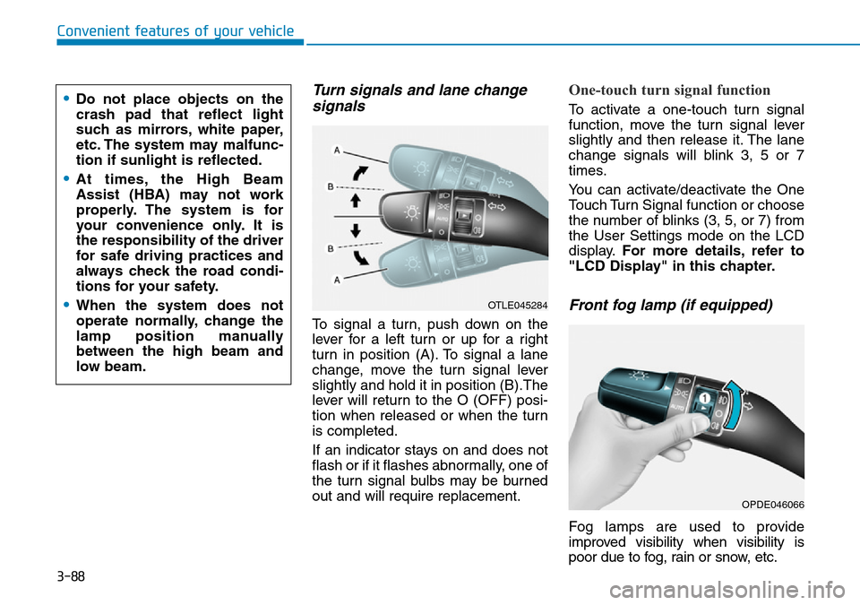 Hyundai Kona 2018 Owners Manual - RHD (UK, Australia) 3-88
Convenient features of your vehicle
Turn signals and lane changesignals
To signal a turn, push down on the
lever for a left turn or up for a right
turn in position (A). To signal a lane
change, m Hyundai Kona 2018 Owners Manual - RHD (UK, Australia) 3-88
Convenient features of your vehicle
Turn signals and lane changesignals
To signal a turn, push down on the
lever for a left turn or up for a right
turn in position (A). To signal a lane
change, m