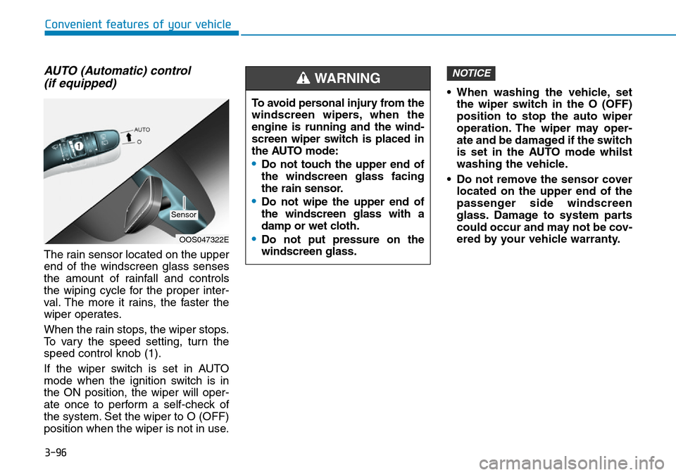 Hyundai Kona 2018  Owners Manual - RHD (UK, Australia) 3-96
Convenient features of your vehicle
AUTO (Automatic) control (if equipped)
The rain sensor located on the upper
end of the windscreen glass senses
the amount of rainfall and controls
the wiping c