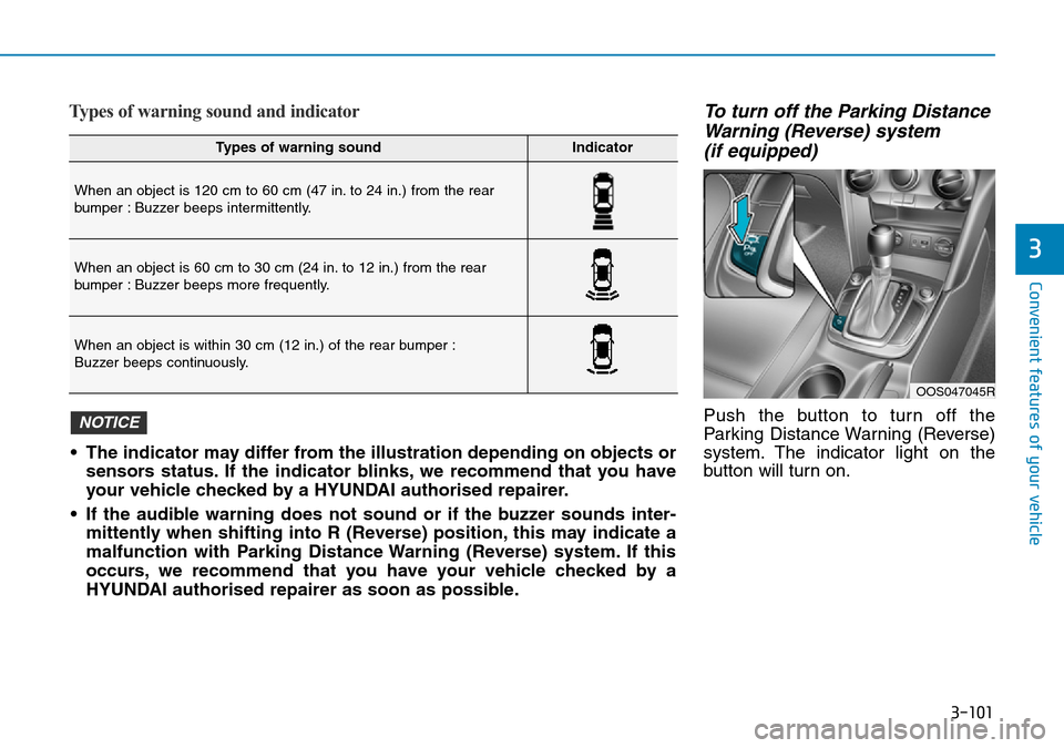 Hyundai Kona 2018  Owners Manual - RHD (UK, Australia) 3-101
Convenient features of your vehicle
3
Types of warning sound and indicatorTo turn off the Parking DistanceWarning (Reverse) system(if equipped)
Push the button to turn off the
Parking Distance W