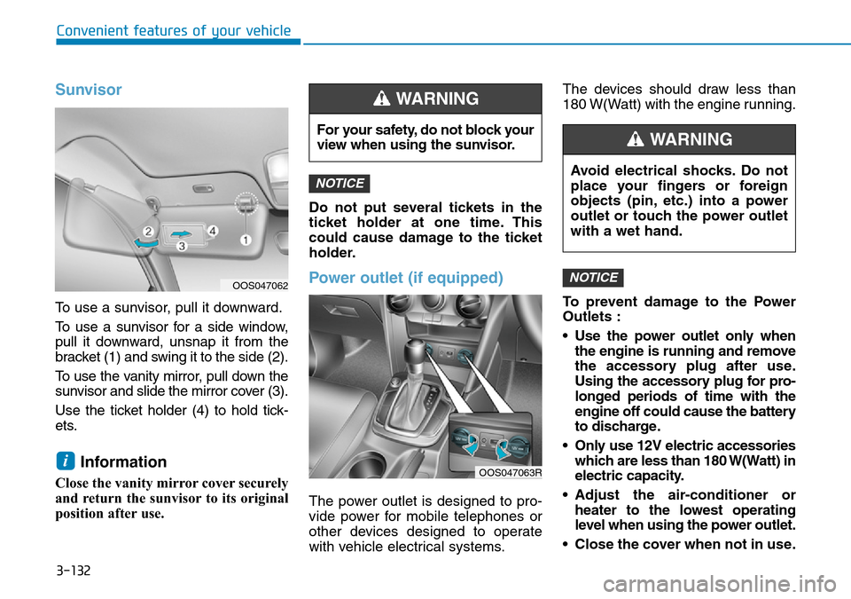 Hyundai Kona 2018  Owners Manual - RHD (UK, Australia) 3-132
Convenient features of your vehicle
Sunvisor
To use a sunvisor, pull it downward.
To use a sunvisor for a side window,
pull it downward, unsnap it from the
bracket (1) and swing it to the side (