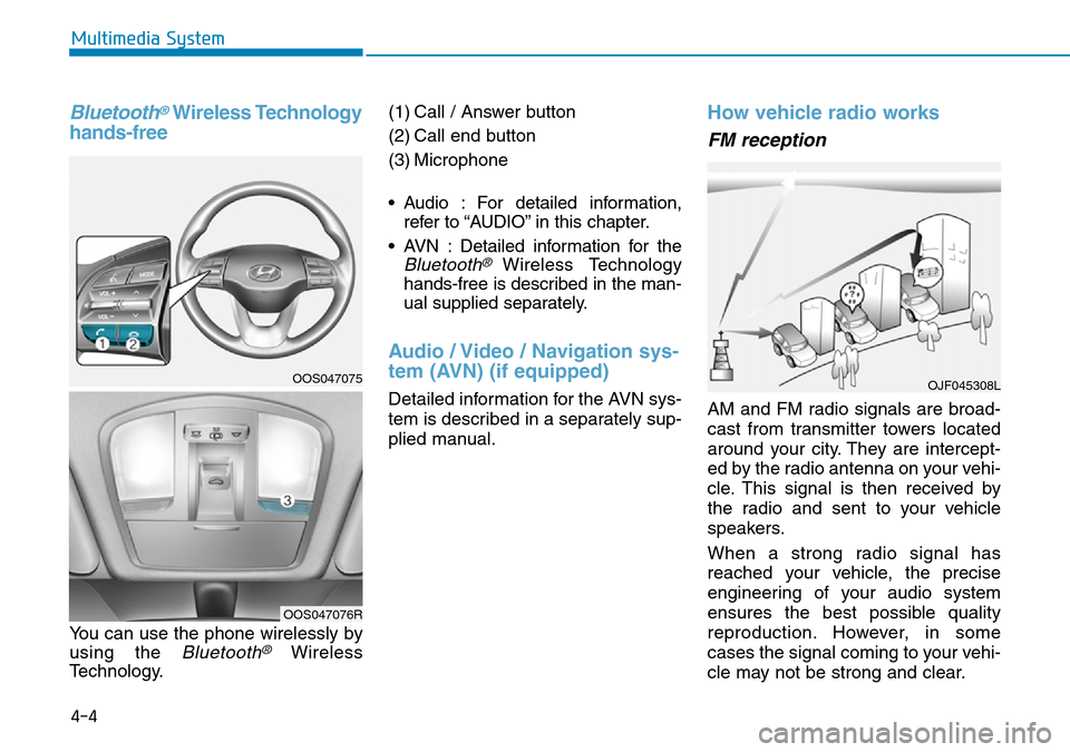 Hyundai Kona 2018  Owners Manual - RHD (UK, Australia) Bluetooth®Wireless Technology
hands-free 
You can use the phone wirelessly by
using the 
Bluetooth®Wireless
Technology. (1) Call / Answer button
(2) Call end button
(3) Microphone
• Audio : For de
