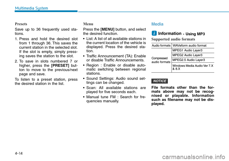 Hyundai Kona 2018 Owners Manual - RHD (UK, Australia) 4-14
Multimedia System
Presets
Save up to 36 frequently used sta-
tions.
1. Press and hold the desired slotfrom 1 through 36. This saves the
current station in the selected slot.
If the slot is empty, Hyundai Kona 2018 Owners Manual - RHD (UK, Australia) 4-14
Multimedia System
Presets
Save up to 36 frequently used sta-
tions.
1. Press and hold the desired slotfrom 1 through 36. This saves the
current station in the selected slot.
If the slot is empty,