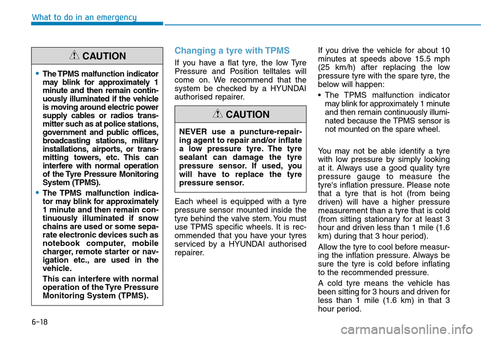 Hyundai Kona 2018  Owners Manual - RHD (UK, Australia) 6-18
What to do in an emergency
Changing a tyre with TPMS
If you have a flat tyre, the low Tyre
Pressure and Position telltales will
come on. We recommend that the
system be checked by a HYUNDAI
autho