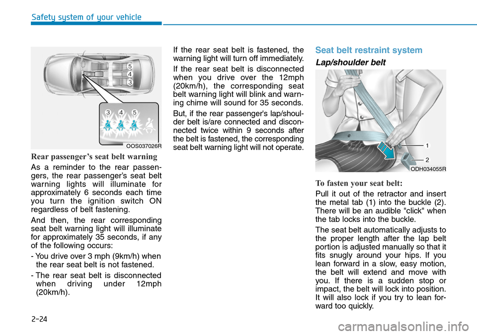 Hyundai Kona 2018  Owners Manual - RHD (UK, Australia) 2-24
Safety system of your vehicle
Rear passenger’s seat belt warning 
As a reminder to the rear passen-
gers, the rear passenger’s seat belt
warning lights will illuminate for
approximately 6 sec