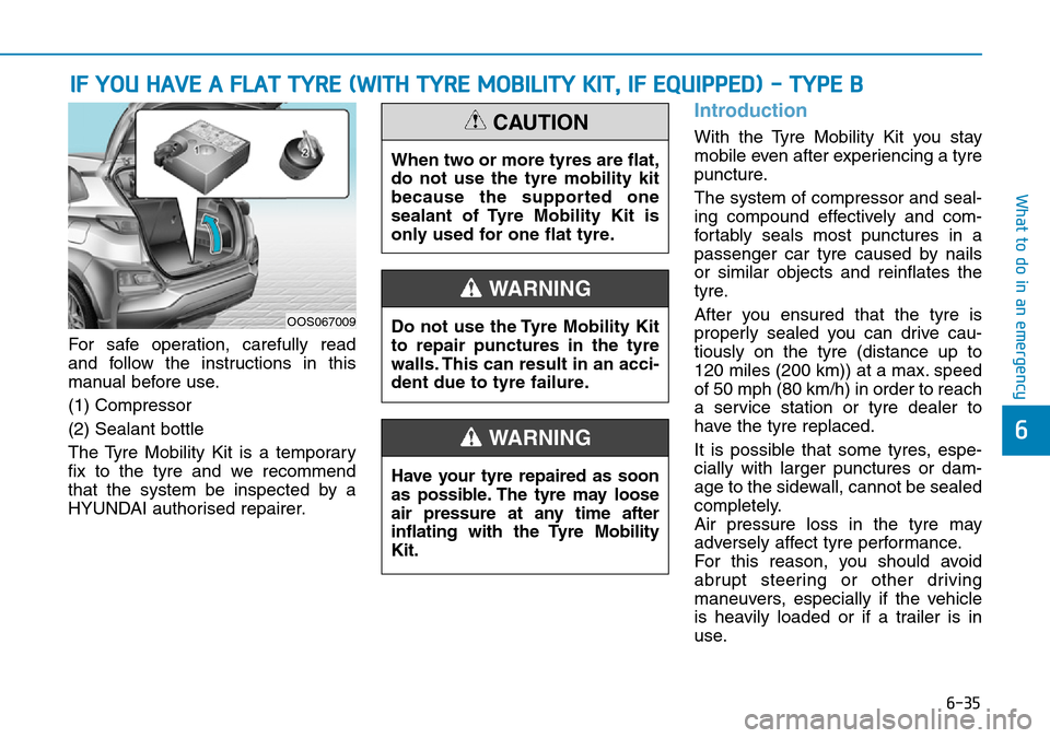 Hyundai Kona 2018  Owners Manual - RHD (UK, Australia) 6-35
What to do in an emergency
6
IF YOU HAVE A FLAT TYRE (WITH TYRE MOBILITY KIT, IF EQUIPPED) - TYPE B
For safe operation, carefully read
and follow the instructions in this
manual before use.
(1) C