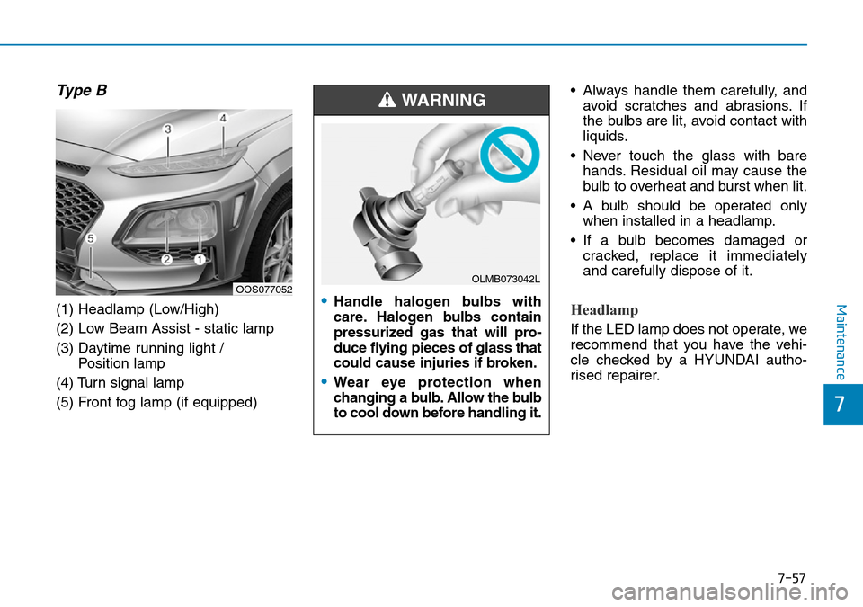 Hyundai Kona 2018  Owners Manual - RHD (UK, Australia) 7-57
7
Maintenance
Type B
(1) Headlamp (Low/High)
(2) Low Beam Assist - static lamp
(3) Daytime running light / Position lamp
(4) Turn signal lamp
(5) Front fog lamp (if equipped) • Always handle th