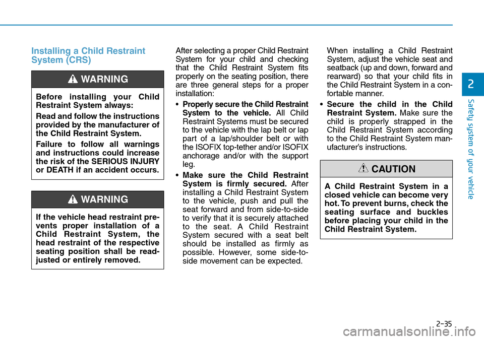 Hyundai Kona 2018  Owners Manual - RHD (UK, Australia) 2-35
Safety system of your vehicle
2
Installing a Child Restraint
System (CRS)After selecting a proper Child Restraint
System for your child and checking
that the Child Restraint System fits
properly 