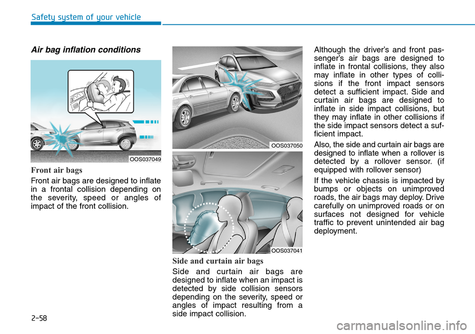Hyundai Kona 2018  Owners Manual - RHD (UK, Australia) 2-58
Safety system of your vehicle
Air bag inflation conditions 
Front air bags 
Front air bags are designed to inflate
in a frontal collision depending on
the severity, speed or angles of
impact of t