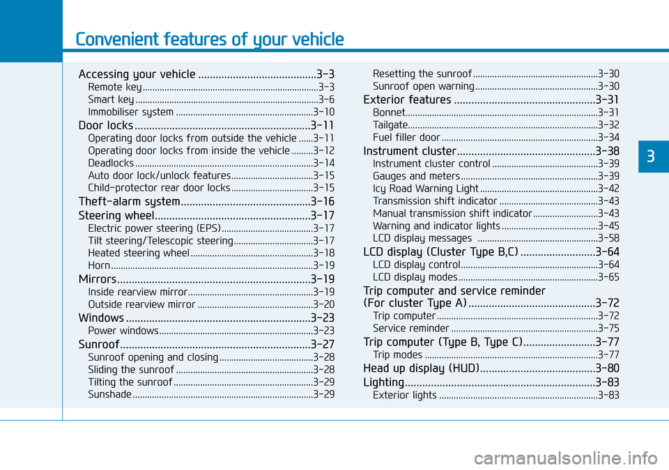 Hyundai Kona 2018  Owners Manual - RHD (UK, Australia) Convenient features of your vehicle
Accessing your vehicle .........................................3-3
Remote key ........................................................................\
.3-3
Smart 
