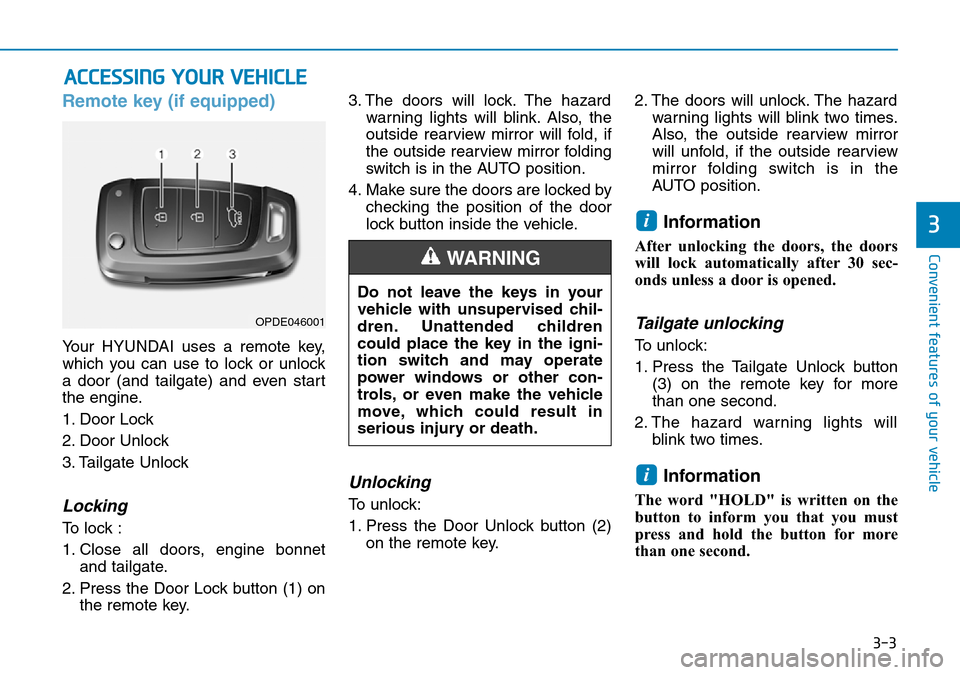 Hyundai Kona 2018  Owners Manual - RHD (UK, Australia) 3-3
Convenient features of your vehicle
3
Remote key (if equipped)
Your HYUNDAI uses a remote key,
which you can use to lock or unlock
a door (and tailgate) and even start
the engine.
1. Door Lock 
2.