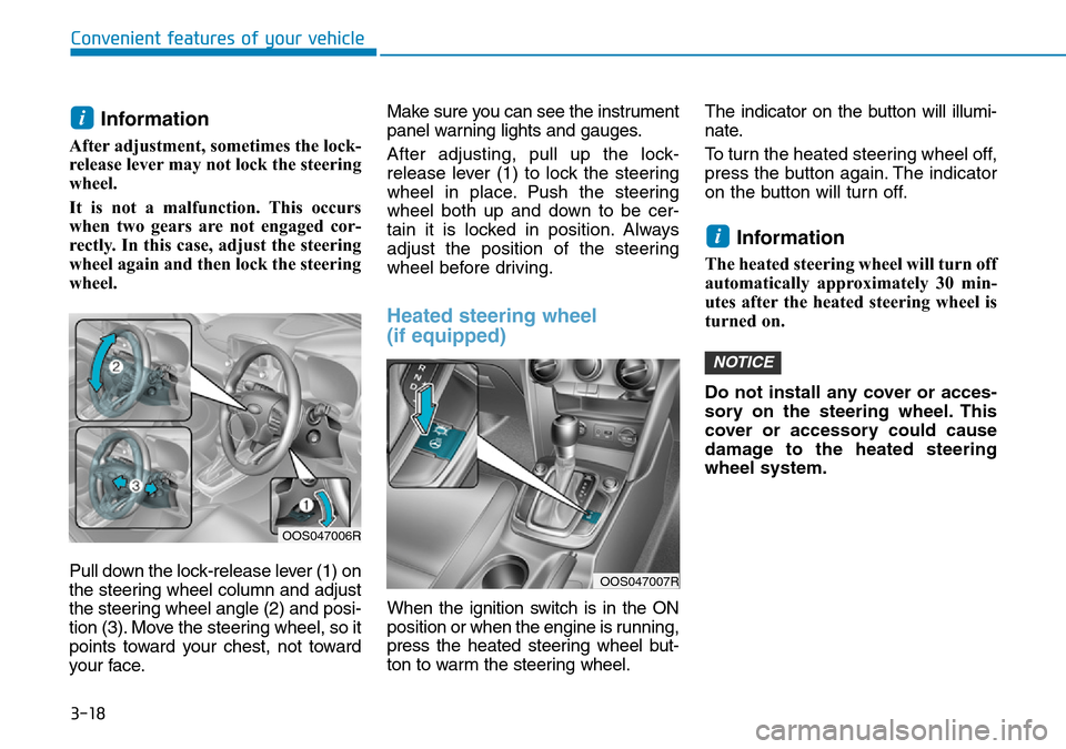 Hyundai Kona 2018  Owners Manual - RHD (UK, Australia) 3-18
Convenient features of your vehicle
Information 
After adjustment, sometimes the lock-
release lever may not lock the steering
wheel.
It is not a malfunction. This occurs
when two gears are not e