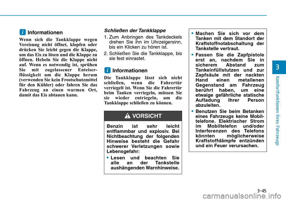 Hyundai Kona 2018  Betriebsanleitung (in German) 3-45
Komfortfunktionen Ihres Fahrzeugs
3
Informationen
Wenn sich die Tankklappe wegen 
Vereisung nicht öffnet, klopfen oder
dr