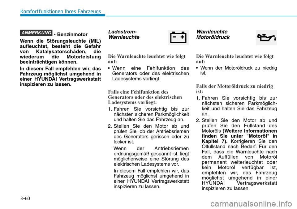 Hyundai Kona 2018  Betriebsanleitung (in German) 3-60
Komfortfunktionen Ihres Fahrzeugs
- Benzinmotor
Wenn die Störungsleuchte (MIL) 
aufleuchtet, besteht die Gefahr
von Katalysatorsch