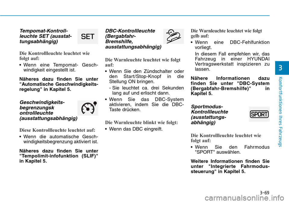 Hyundai Kona 2018  Betriebsanleitung (in German) 3-69
Komfortfunktionen Ihres Fahrzeugs
3
Tempomat-Kontroll-leuchte SET (ausstat-tungsabh