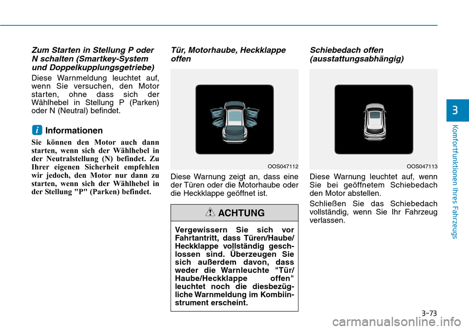 Hyundai Kona 2018  Betriebsanleitung (in German) 3-73
Komfortfunktionen Ihres Fahrzeugs
3
Zum Starten in Stellung P oderN schalten (Smartkey-Systemund Doppelkupplungsgetriebe)
Diese Warnmeldung leuchtet auf, 
wenn Sie versuchen, den Motor
starten, o
