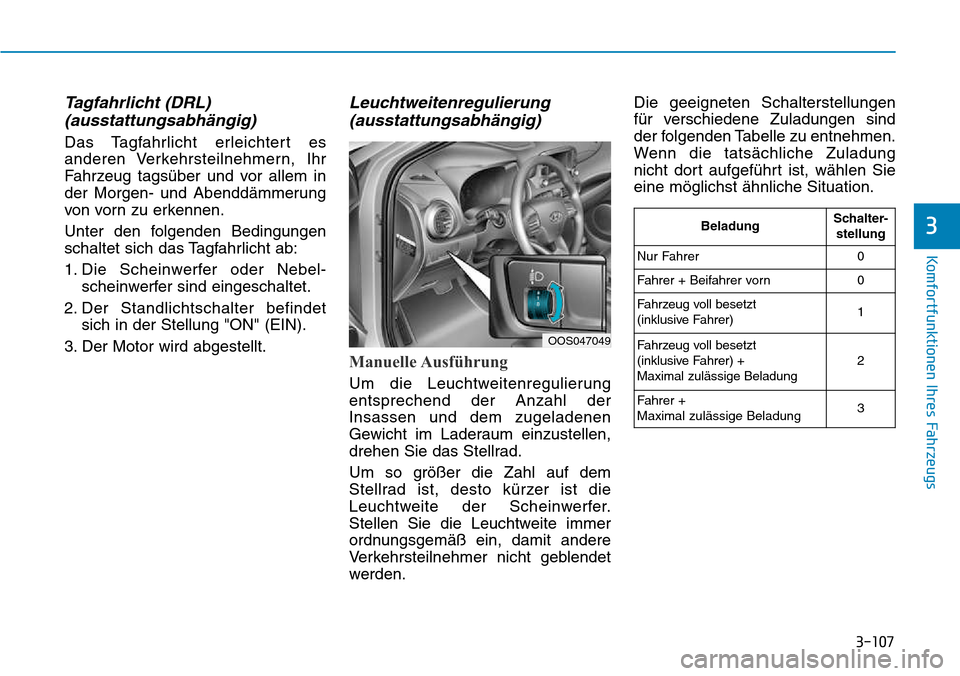 Hyundai Kona 2018  Betriebsanleitung (in German) 3-107
Komfortfunktionen Ihres Fahrzeugs
3
Tagfahrlicht (DRL) (ausstattungsabh