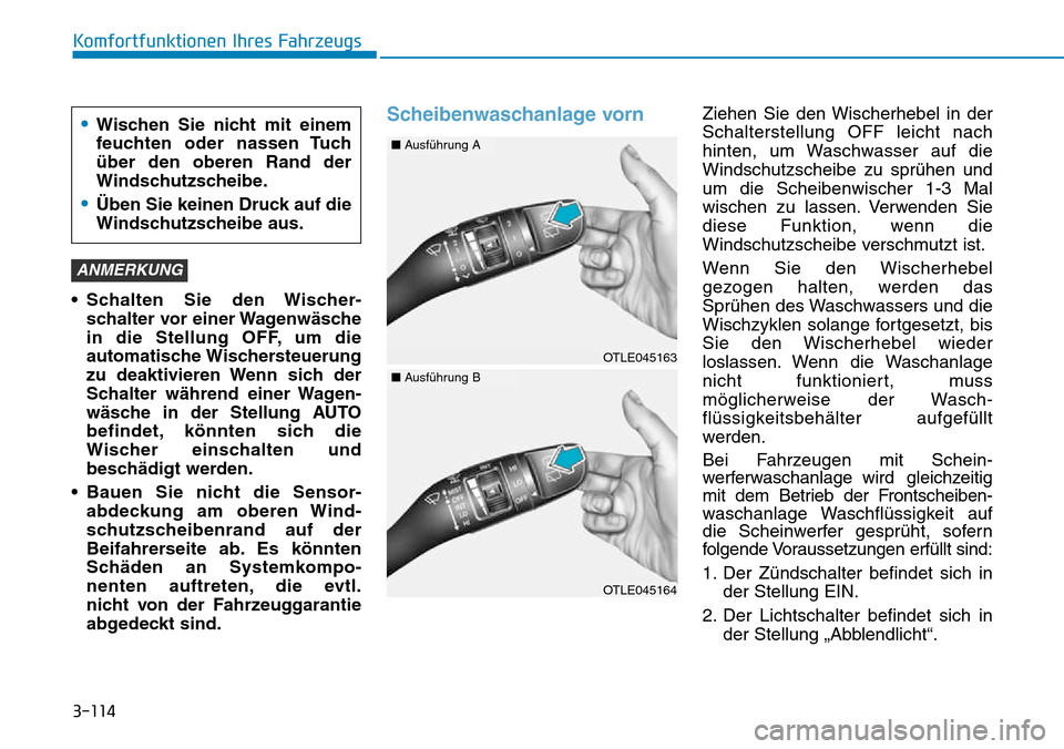 Hyundai Kona 2018  Betriebsanleitung (in German) 3-114
Komfortfunktionen Ihres Fahrzeugs
• Schalten Sie den Wischer-schalter vor einer Wagenw