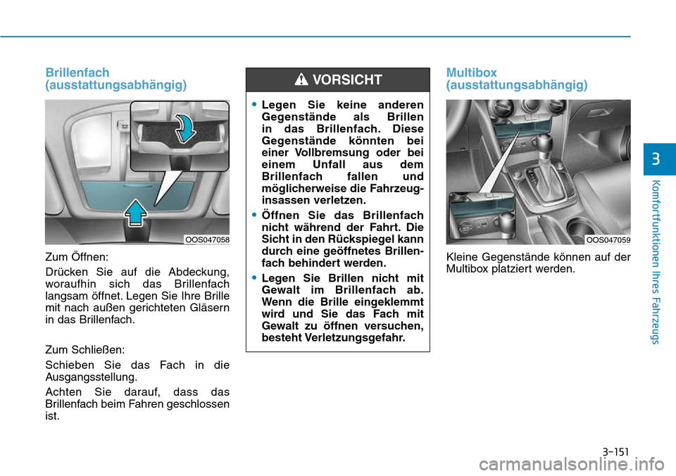 Hyundai Kona 2018  Betriebsanleitung (in German) 3-151
Komfortfunktionen Ihres Fahrzeugs
3
Brillenfach (ausstattungsabh