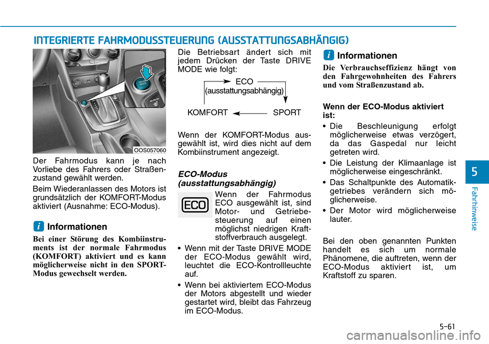 Hyundai Kona 2018  Betriebsanleitung (in German) 5-61
Fahrhinweise
5
Der Fahrmodus kann je nach 
Vorliebe des Fahrers oder Straßen-
zustand gew