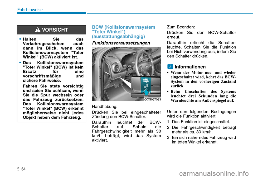 Hyundai Kona 2018  Betriebsanleitung (in German) 5-64
Fahrhinweise
BCW (Kollisionswarnsystem 
"Toter Winkel")(ausstattungsabhängig) 
Funktionsvoraussetzungen
Handhabung: 
Dr