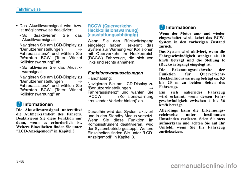 Hyundai Kona 2018  Betriebsanleitung (in German) 5-66
Fahrhinweise
• Das Akustikwarnsignal wird bzw.ist möglicherweise deaktiviert. 
- So deaktivieren Sie dasAkustikwarnsignal:
Navigieren Sie am LCD-Display zu 
"Benutzereinstellungen  →
Fahrera