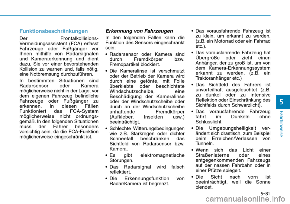 Hyundai Kona 2018  Betriebsanleitung (in German) 5-81
Fahrhinweise
5
Funktionsbeschränkungen
Der Frontalkollisions- 
Vermeidungsassistent (FCA) erfasst
Fahrzeuge oder Fußg