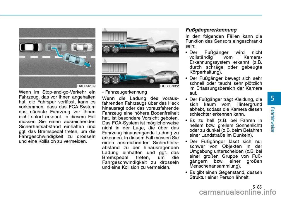 Hyundai Kona 2018  Betriebsanleitung (in German) 5-85
Fahrhinweise
5
Wenn im Stop-and-go-Verkehr ein 
Fahrzeug, das vor Ihnen angehalten
hat, die Fahrspur verl