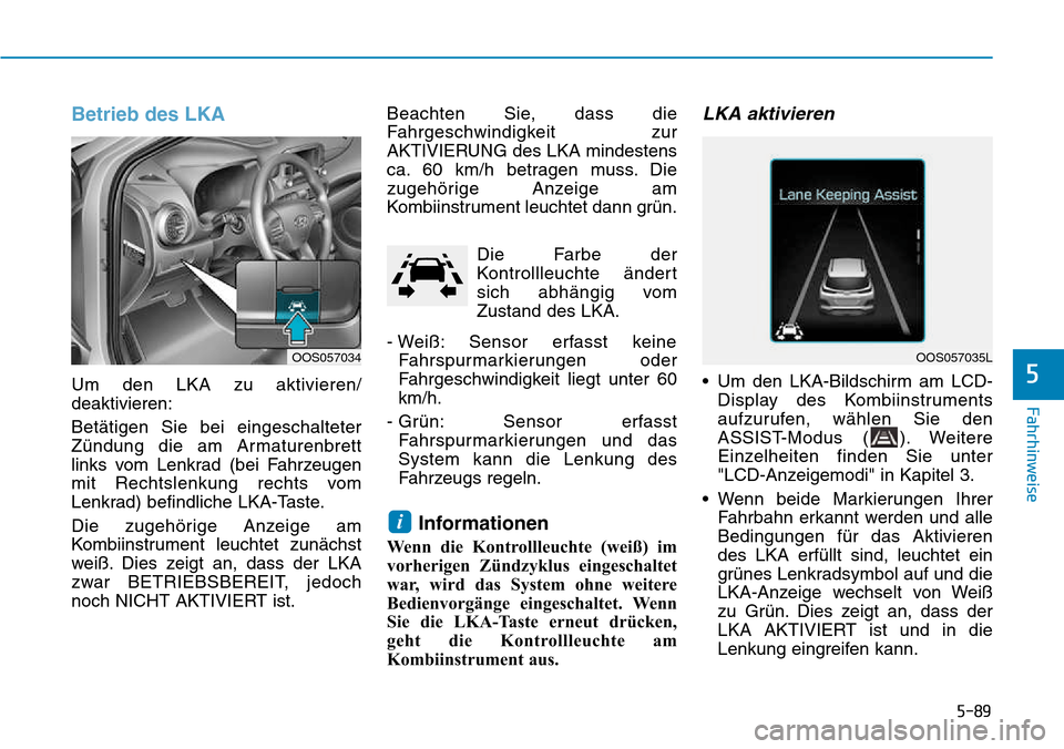 Hyundai Kona 2018  Betriebsanleitung (in German) 5-89
Fahrhinweise
5
Betrieb des LKA
Um den LKA zu aktivieren/ deaktivieren: Bet