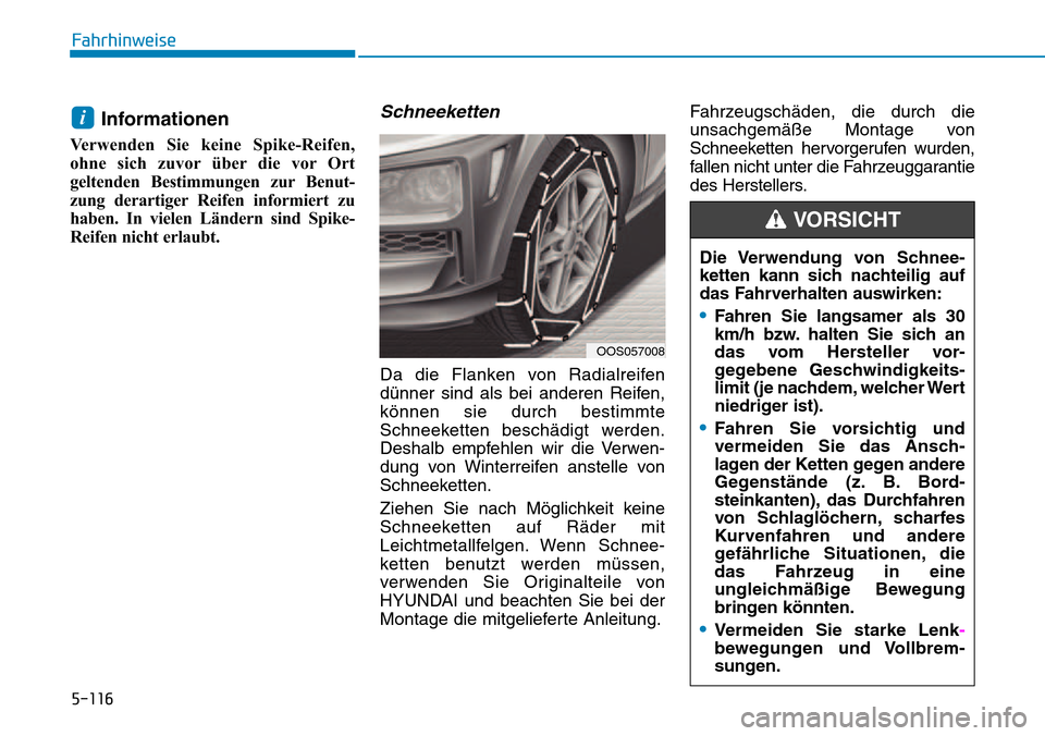 Hyundai Kona 2018  Betriebsanleitung (in German) 5-116
Fahrhinweise
Informationen
Verwenden Sie keine Spike-Reifen, 
ohne sich zuvor 