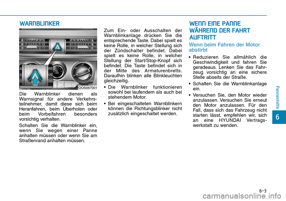 Hyundai Kona 2018  Betriebsanleitung (in German) 6-3
Pannenhilfe
6
Die Warnblinker dienen als 
Warnsignal f