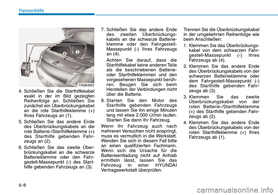 Hyundai Kona 2018  Betriebsanleitung (in German) 6-8
Pannenhilfe
4. Schließen Sie die Starthilfekabelexakt in der im Bild gezeigten 
Reihenfolge an. Schließen Sie
zun
