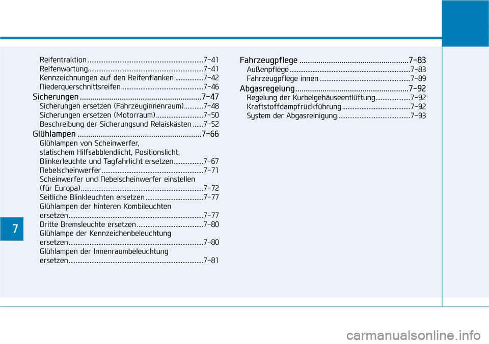 Hyundai Kona 2018  Betriebsanleitung (in German) 7
Reifentraktion ..................................................................7-41 
Reifenwartung..................................................................7-41
Kennzeichnungen auf den Rei