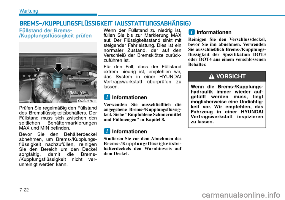 Hyundai Kona 2018  Betriebsanleitung (in German) 7-22
Wartung
BREMS-/KUPPLUNGSFLÜSSIGKEIT (AUSSTATTUNGSABHÄNGIG)
F