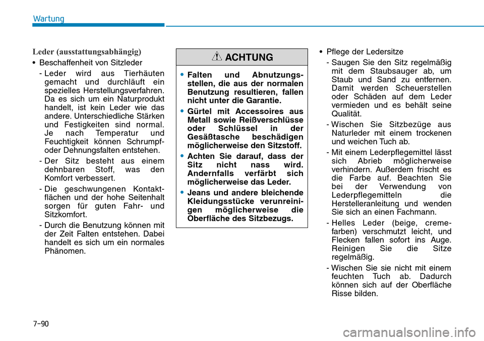 Hyundai Kona 2018  Betriebsanleitung (in German) 7-90
Wartung
Leder (ausstattungsabhängig)
• Beschaffenheit von Sitzleder- Leder wird aus Tierh