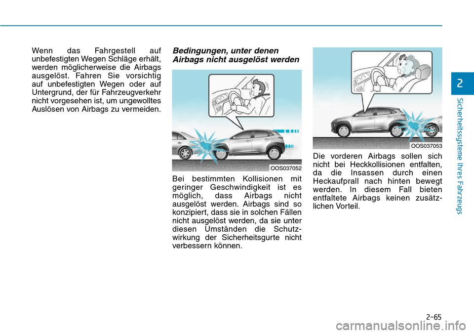 Hyundai Kona 2018  Betriebsanleitung (in German) 2-65
Sicherheitssysteme Ihres Fahrzeugs
2
Wenn das Fahrgestell auf 
unbefestigten Wegen Schl