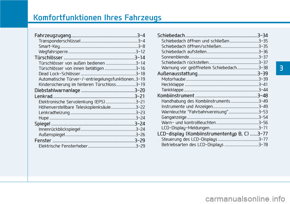 Hyundai Kona 2018  Betriebsanleitung (in German) Komfortfunktionen Ihres Fahrzeugs
Fahrzeugzugang .....................................................3-4Transponderschlüssel .......................................................3-4 
Smart-Key ...
