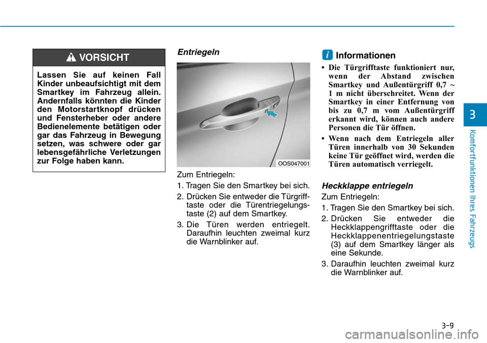 Hyundai Kona 2018  Betriebsanleitung (in German) 3-9
Komfortfunktionen Ihres Fahrzeugs
3
Entriegeln
Zum Entriegeln: 
1. Tragen Sie den Smartkey bei sich.
2. Dr