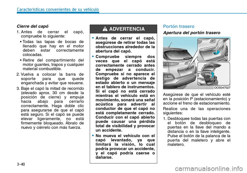Hyundai Kona 2018  Manual del propietario (in Spanish) 3-40
Características convenientes de su vehículo
Cierre del cap