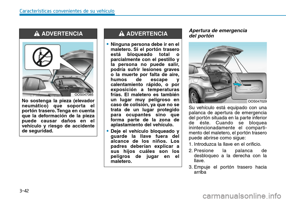 Hyundai Kona 2018  Manual del propietario (in Spanish) 3-42
Características convenientes de su vehículo
Apertura de emergencia del port