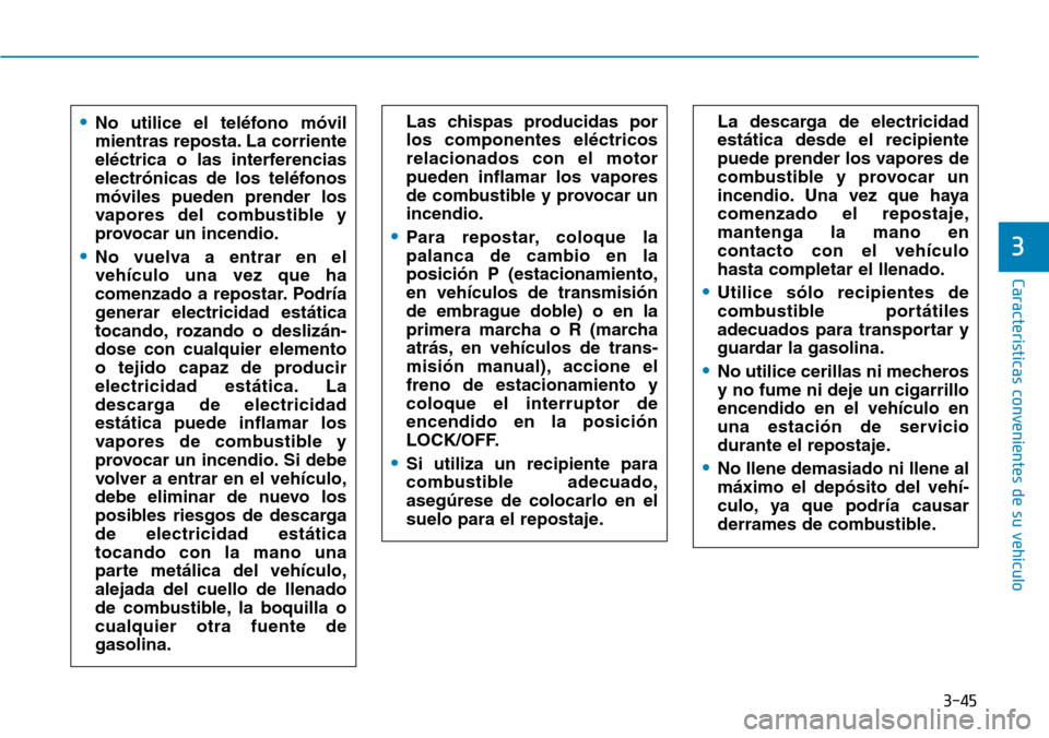 Hyundai Kona 2018  Manual del propietario (in Spanish) 3-45
Características convenientes de su vehículo
3
La descarga de electricidad est