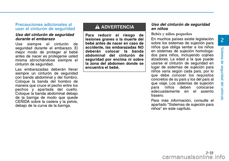 Hyundai Kona 2018  Manual del propietario (in Spanish) 2-33
Sistema de seguridad del vehículo
2
Precauciones adicionales al usar el cintur