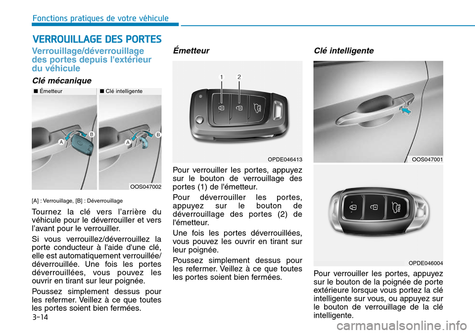 Hyundai Kona 2018  Manuel du propriétaire (in French) 3-14
VERROUILLAGE DES PORTES
Fonctions pratiques de votre véhicule 
Verrouillage/d