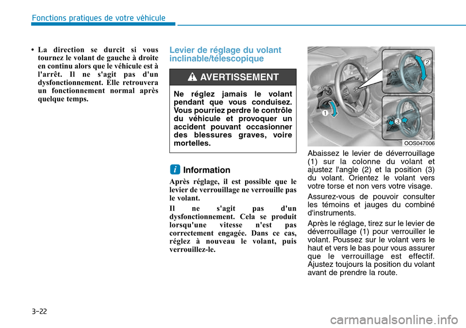 Hyundai Kona 2018  Manuel du propriétaire (in French) 3-22
Fonctions pratiques de votre véhicule 
• La direction se durcit si voustournez le volant de gauche à droite 
en continu alors que le véhicule est à
larrêt. Il ne sagit pas dun
dysfoncti