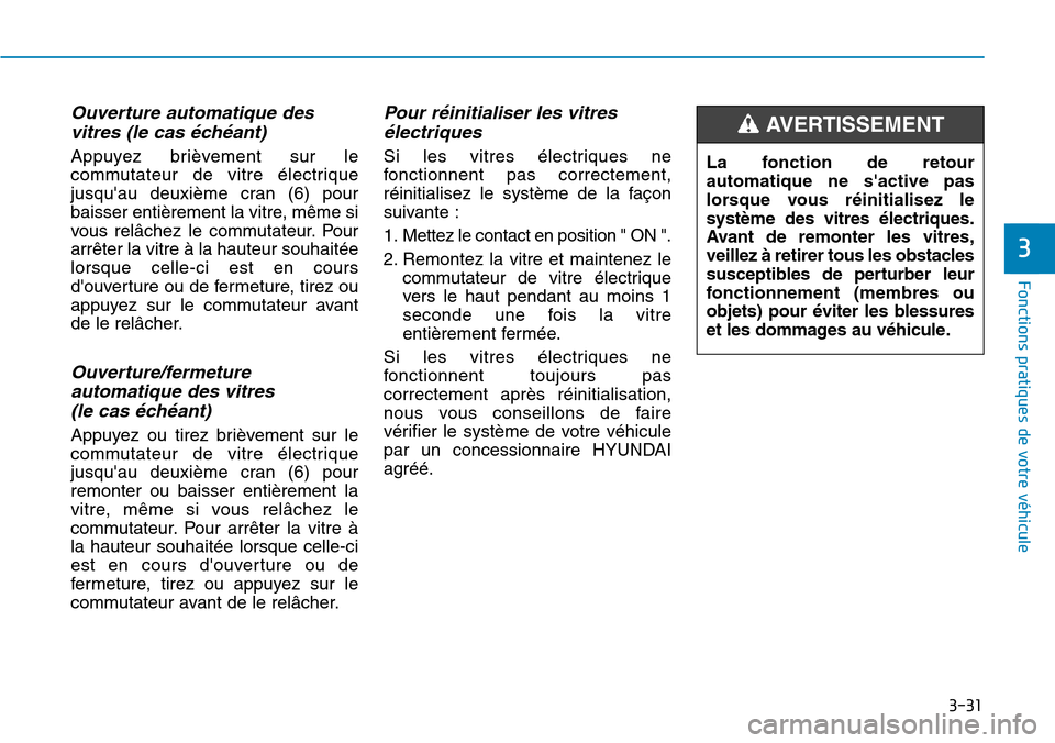 Hyundai Kona 2018  Manuel du propriétaire (in French) 3-31
Fonctions pratiques de votre véhicule 
3
Ouverture automatique desvitres (le cas 