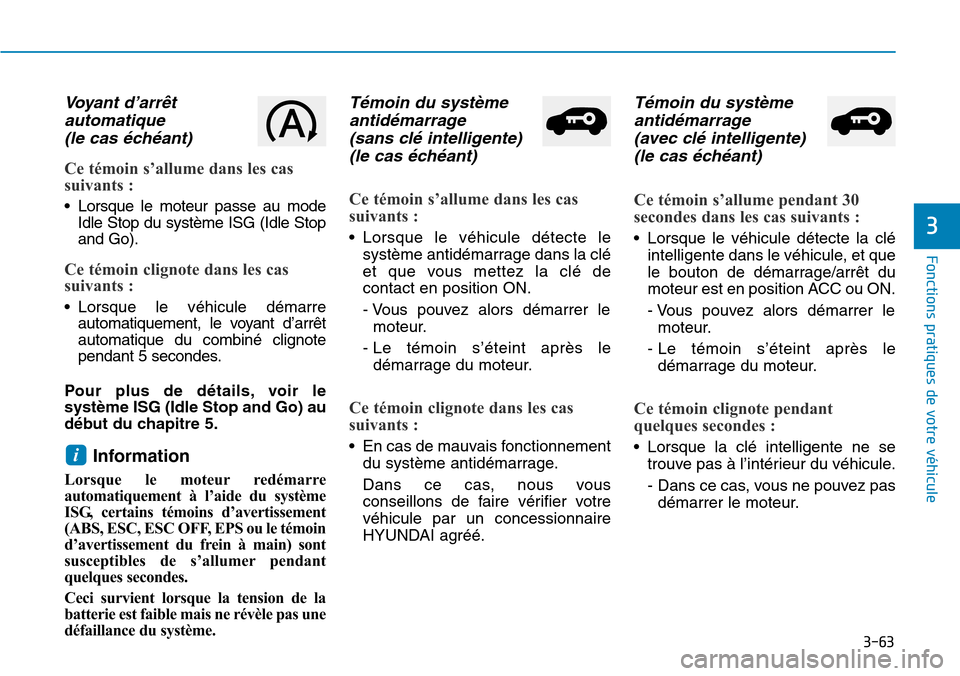 Hyundai Kona 2018  Manuel du propriétaire (in French) 3-63
Fonctions pratiques de votre véhicule 
3
Voyant d’arrêtautomatique (le cas 