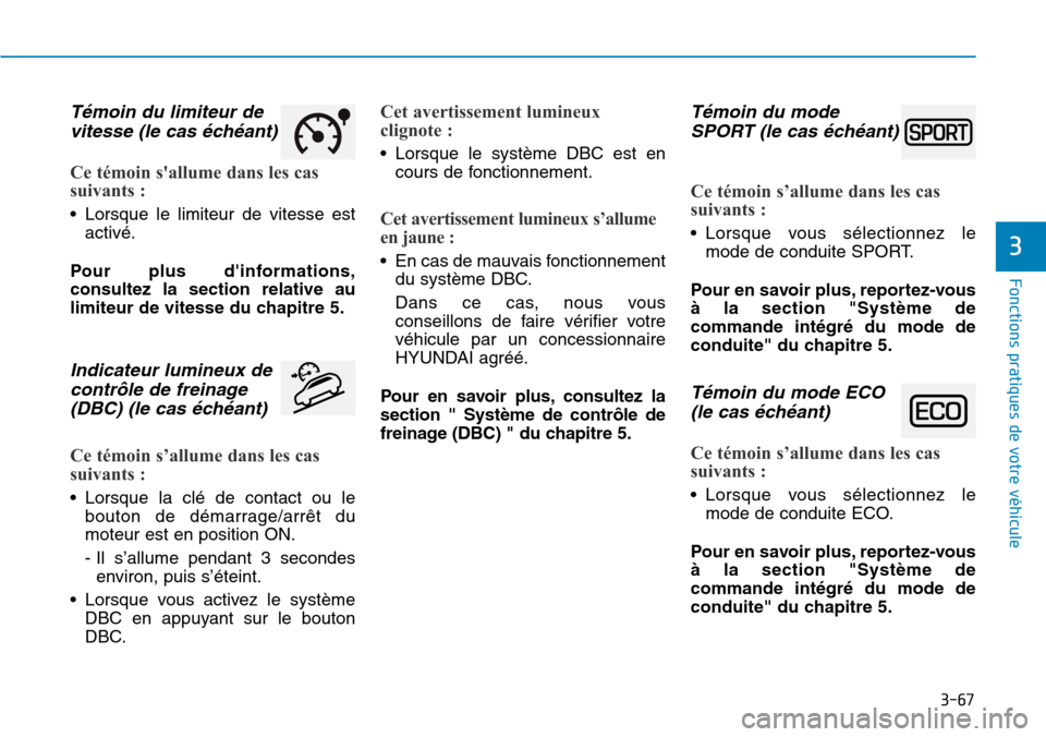 Hyundai Kona 2018  Manuel du propriétaire (in French) 3-67
Fonctions pratiques de votre véhicule 
3
T